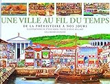 Une Ville au fil du temps : De la préhistoire à nos jours by