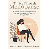 Thrive Through Menopause: A Complete Guide to Balancing Hormones, Managing Symptoms and Regaining Energy in Midlife