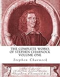 The Complete Works of Stephen Charnock (Volume One of Three) by