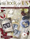 The Book of Us: A Guide to Scrapbooking About Relationships by Angie Pederson