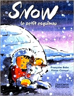 Snow Le Petit Esquimau Albums A Bode Francoise Cornuel Pierre Amazon Com Books