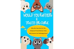 Would You Rather and Truth Or Dare Interactive Game Book For Kids: Family And Friends Hilarious Jokes Silly Scenarios And Challenging Choises (Game Book Gift Ideas)