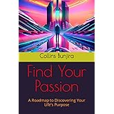 Find Your Passion: A Roadmap to Discovering Your Life's Purpose (Words that empower you: Complete Knowledge Series.)