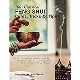 100+ Classical Feng Shui Cures, Tricks and Tips: How to Cure, Activate, & Harmonize the Energy of Your Home or Office & Create Prosperity for Period 7, Period 8 & Period 9 Structures