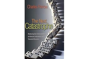 The Next Catastrophe: Reducing Our Vulnerabilities to Natural, Industrial, and Terrorist Disasters