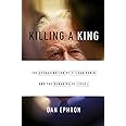Killing a King: The Assassination of Yitzhak Rabin and the Remaking of ...