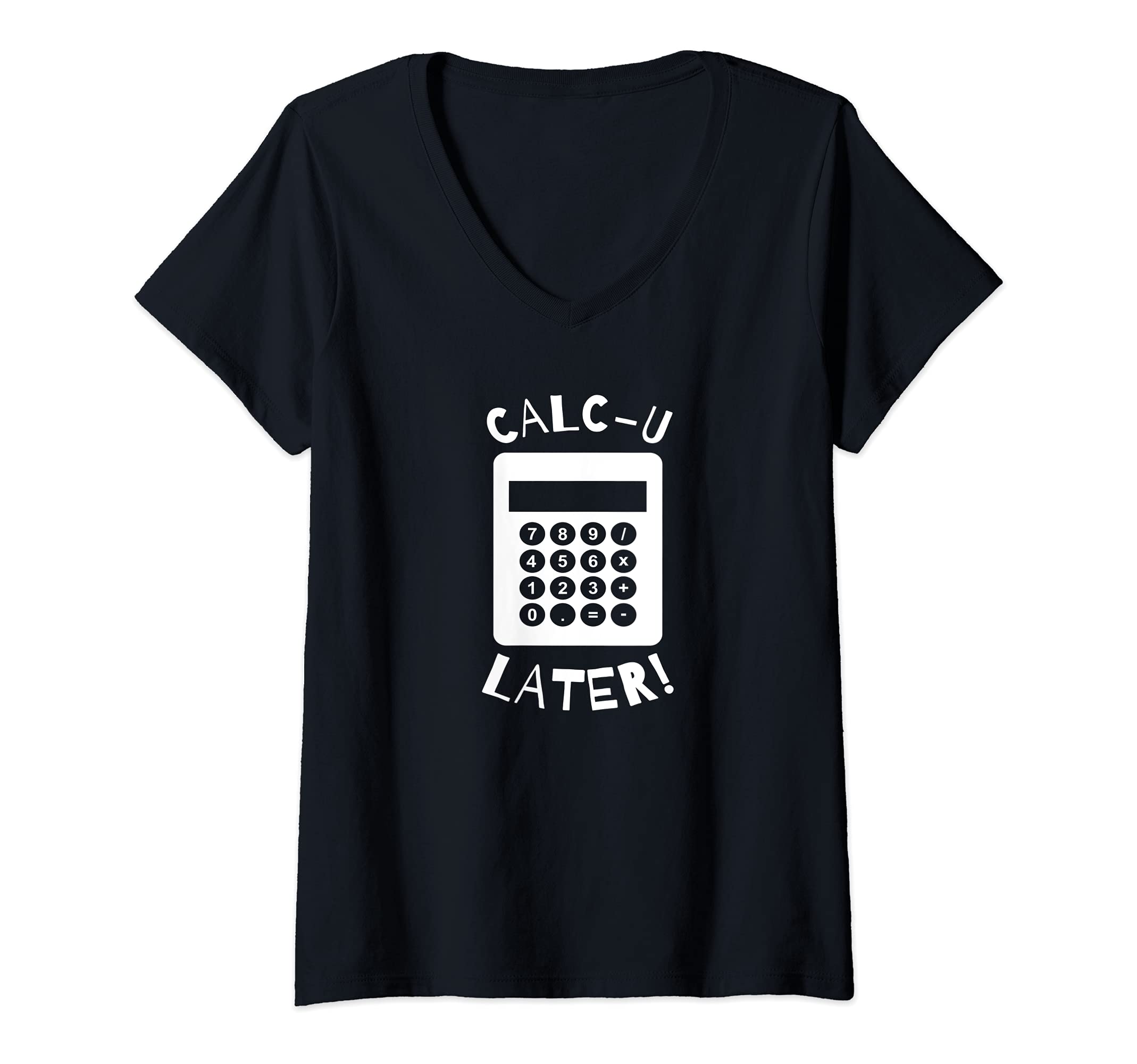 Womens Calc-U-Later Funny Calculator Pun Back To School V-Neck T-Shirt