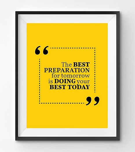 The Best Preparation For Tomorrow Is Doing Your Best Today Print Citation De Motivation Art Moderne Jaune 7 8 X 11 4 1 Couleur Amazon Fr Cuisine Maison