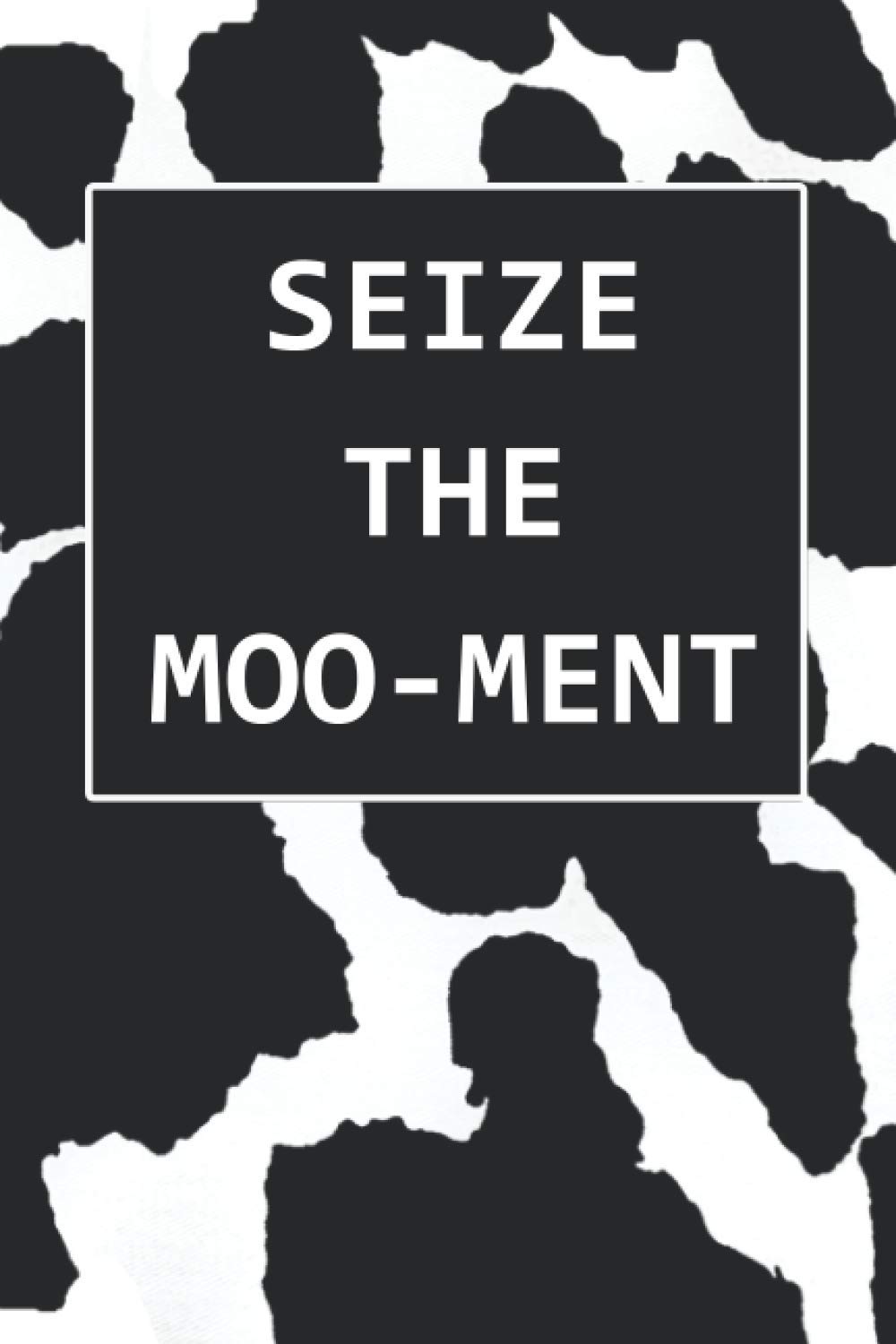 Seize the Moo-ment Notebook: Cow Lovers Journal, Lined Journal, 120 Pages, 6 x 9, Cow Print Matte Finish (Seize the Moo-ment Journal)