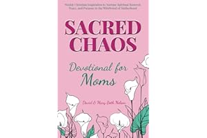 Sacred Chaos -- Devotional for Moms: Weekly Christian inspiration to nurture spiritual renewal, peace, and purpose in the whirlwind of motherhood