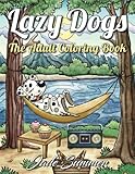 Lazy Dogs: An Adult Coloring Book with Fun, Simple, and Hilarious Dog Drawings (Perfect for Beginners and Dog Lovers) by