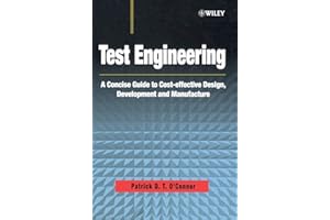 Test Engineering: A Concise Guide to Cost-effective Design, Development and Manufacture (Quality and Reliability Engineering Series)