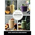 Healthy Smoothies Recipe Book: The Ultimate Guide to Quick, Easy, and Nutrient-Packed Blends for Detox, Weight Loss, and Ener
