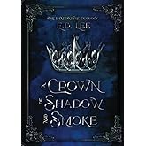 A Crown of Shadow and Smoke: Book Two of the Shadowfyre Duology