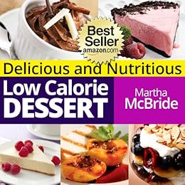 Delicious and Nutritious Low Calorie Desserts: Easy and Guilt-Free ...