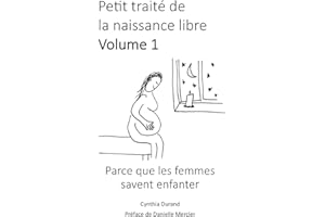 Petit traité de la naissance libre: Parce que les femmes savent enfanter (French Edition)