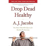 Drop Dead Healthy: One Man's Humble Quest for Bodily Perfection