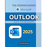 The Understanding Microsoft Outlook Guide: Master Essential Tools Manage Communication Streamline Tasks And Maximize Productivity Using A Powerful Email Calendar And Contact Management Platform