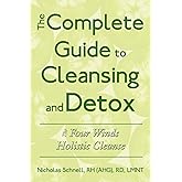 The Complete Guide To Cleansing And Detox: The Four Winds Holistic Cleanse