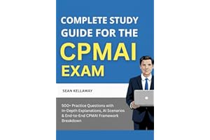Complete Study Guide for the CPMAI Exam: 500+ Practice Questions with In-Depth Explanations, AI Scenarios & End-to-End CPMAI 