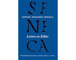 Letters on Ethics: To Lucilius (The Complete Works of Lucius Annaeus Seneca)