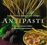 Antipasti: The Little Dishes of Italy Antipasti: The Little Dishes of Italy