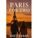Paris for TWO: The Ultimate Paris Travel Guide for Couples and Travel Duos Featuring Romantic Escapes, Scenic Routes, and Hidden Treasures Made for Two