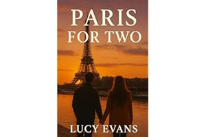 Paris for TWO: The Ultimate Paris Travel Guide for Couples and Travel Duos Featuring Romantic Escapes, Scenic Routes, and Hidden Treasures Made for Two