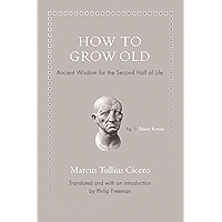 How to Grow Old: Ancient Wisdom for the Second Half of Life (Ancient Wisdom for Modern Readers) book cover