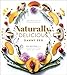 Naturally, Delicious: 101 Recipes for Healthy Eats That Make You Happy: A Cookbook by Danny Seo