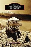Fire Lookouts of Oregon (Images of America)