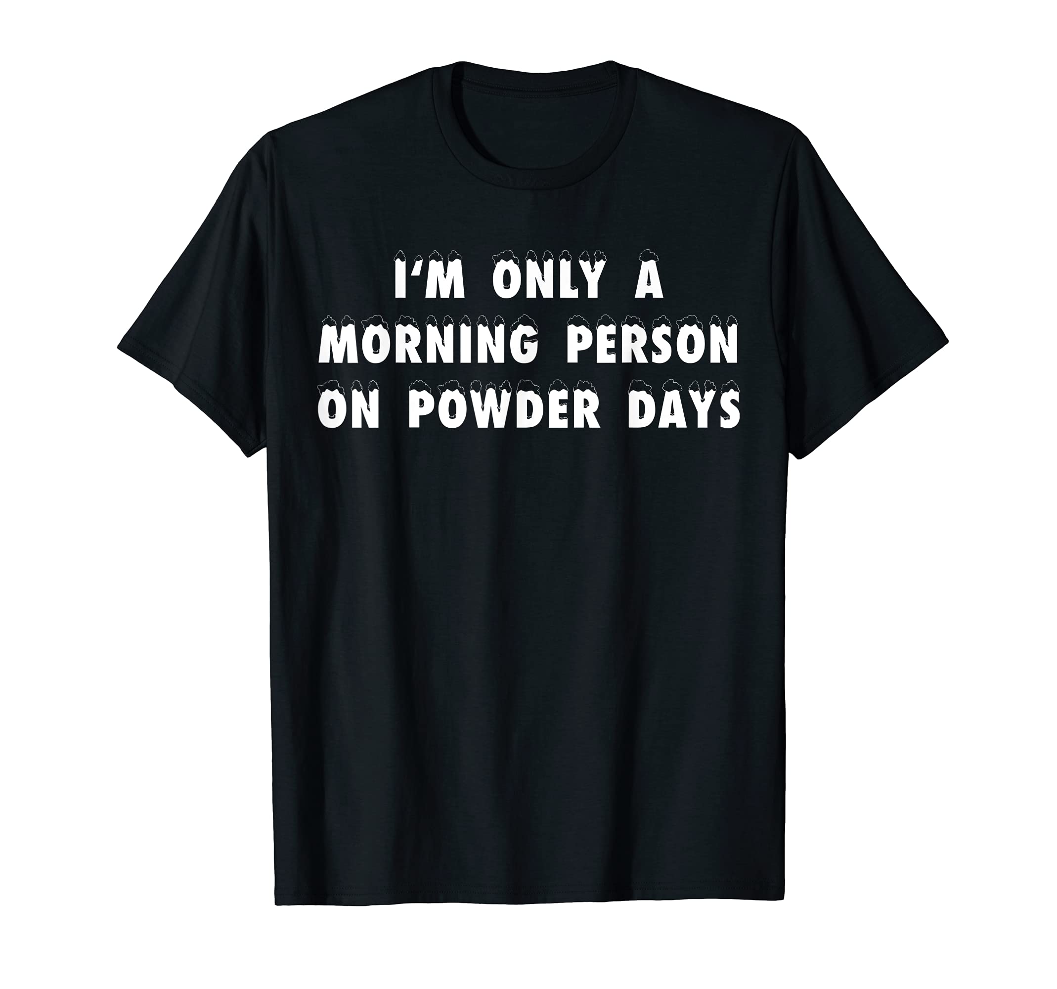 I'm Only A Morning Person On Powder Days Ski Snowboard Shirt