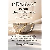 Estrangement Is Not the End of You: 2-in-1 Combined Edition: Two-in-one transformational guides to heal the pain, break the silence, and create a life ... joy (The Estrangement Transformation Series)