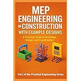 MEP Engineering in Construction with Example Designs: A Practical Guide to Drawings, Design, and Coordination
