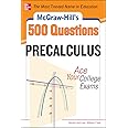 McGraw-Hill's 500 College Precalculus Questions: Ace Your College Exams: 3 Reading Tests + 3 Writing Tests + 3 Mathematics Tests (Mcgraw-hill's 500 Questions)