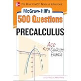 McGraw-Hill's 500 College Precalculus Questions: Ace Your College Exams: 3 Reading Tests + 3 Writing Tests + 3 Mathematics Tests (Mcgraw-hill's 500 Questions)