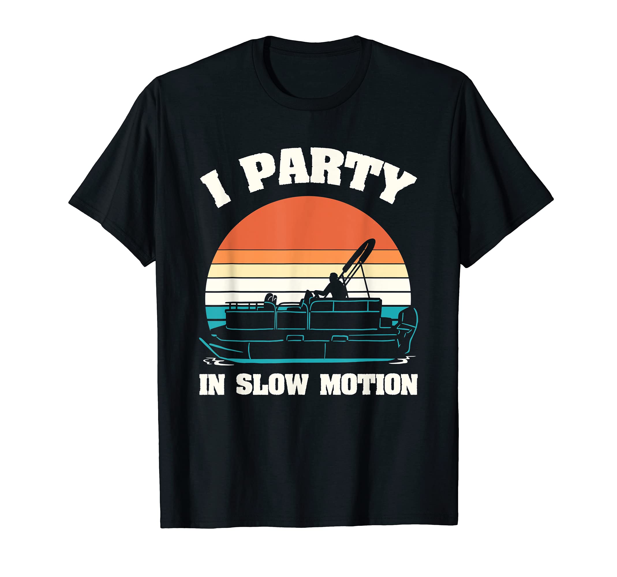 I Party In Slow Motion Pontoon Pontooning Boating Captain T-Shirt