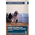 UNHCR: The Politics and Practice of Refugee Protection (Global ...