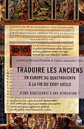 Traduire les Anciens en Europe du Quattrocento à la fin du XVIIIe siècle