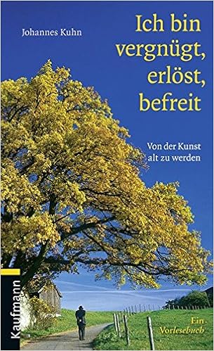 Ich Bin Vergnugt Erlost Befreit Von Der Kunst Alt Zu Werden Ein Vorlesebuch Vorlesebucher Amazon De Kuhn Johannes Bucher