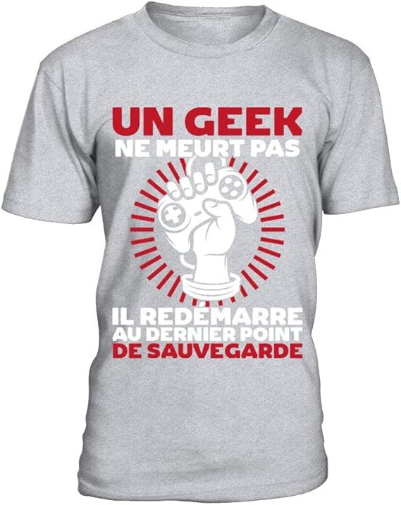 Avoir Images T Shirt Humour Un Geek Ne Meurt Pas Il Redemarre Au Dernier Point le plus cool par