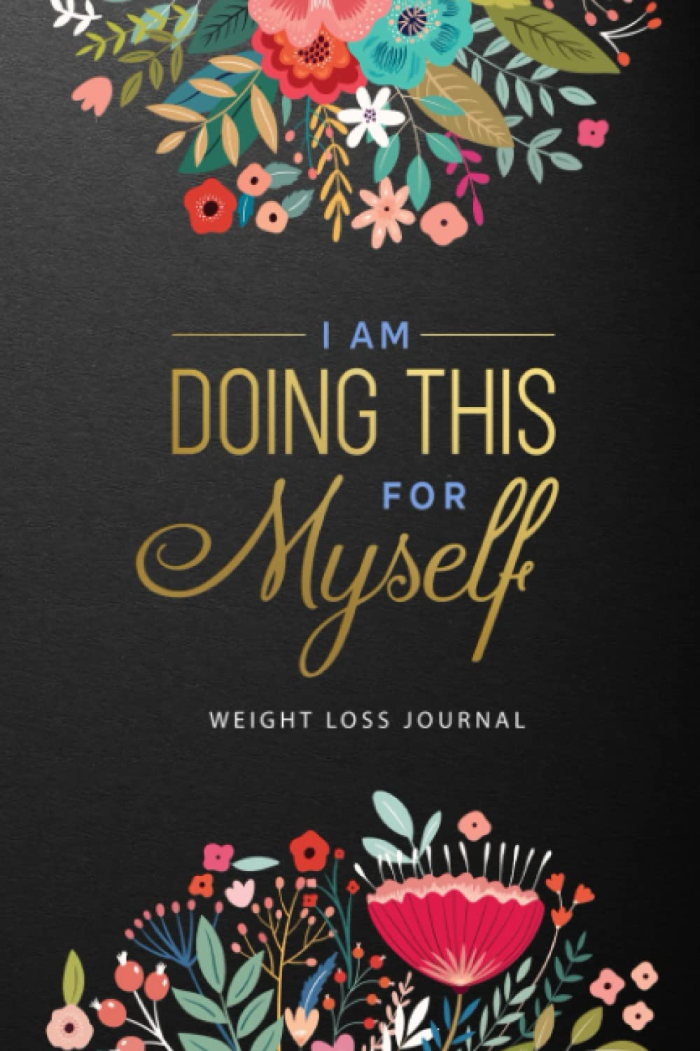 I am Doing This for Myself: Food & Fitness Journal – Food Journal – Gift for Women – Fitness Planner: Fun & Interactive Meal Planner + Exercise Journal for Weight Loss & Diet Plans