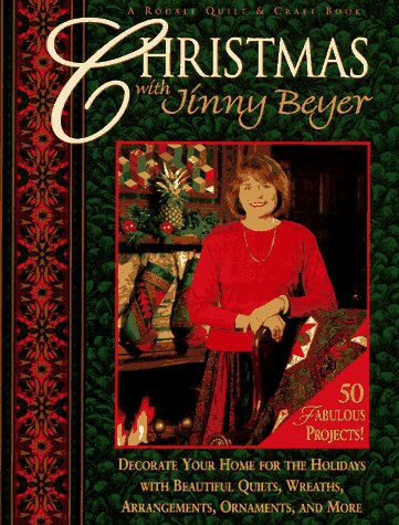 Christmas With Jinny Beyer: Decorate Your Home for the Holidays With Beautiful Quilts, Wreaths, Arrangements, Ornaments, and More by Jinny Beyer