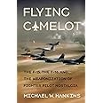 Flying Camelot: The F-15, the F-16, and the Weaponization of Fighter Pilot Nostalgia (Battlegrounds: Cornell Studies in Milit