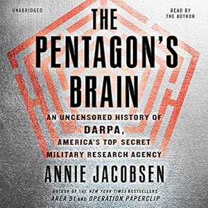 An Uncensored History of DARPA, America's Top-Secret Military Research Agency - Annie Jacobsen