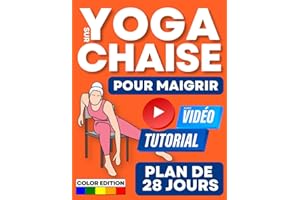 Yoga sur Chaise pour Maigrir: Plan de 4 Semaines pour Réduire sa Masse Grasse en 10 Minutes par Jour. Exercices à Faible Impact, Adapté à Tous les ... [Illustrés en Couleur] (French Edition)
