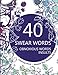 Swear Word Coloring Book : 40 Swear Words, Obnoxious Words and Insults: Release Your Anxiety and Stress. Sweary Beautiful Designs : Patterns, Flowers, Mandalas (Swear and Relax)