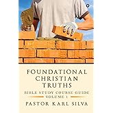 Foundational Christian Truths: Bible Study Course Guide