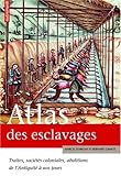 Image de Atlas des esclavages : Traites, sociétés coloniales, abolitions de l'Antiquité à nos jours