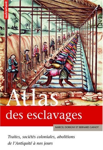 Atlas des esclavages : Traites, sociétés coloniales, abolitions de l'Antiquité à nos jours by Marcel Dorigny Bernard Gainot
